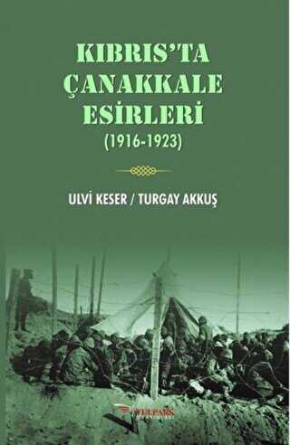 Kıbrıs’ta Çanakkale Esirleri 1916-1923 - Tulpars Yayınevi