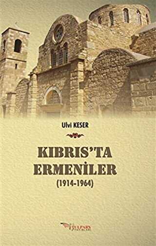 Kıbrıs’ta Ermeniler 1914-1964 - Tulpars Yayınevi