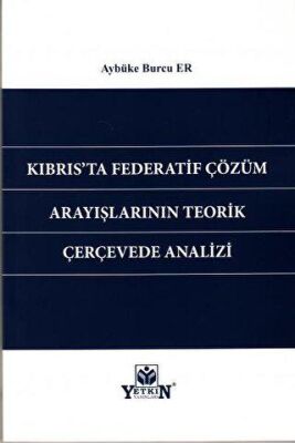 Kıbrıs`ta Federatif Çözüm Arayışlarının Teorik Çerçevede Analizi - 1