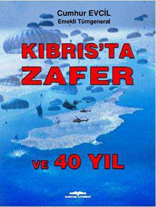 Kıbrıs`ta Zafer ve 40 Yıl - Kastaş Yayınları