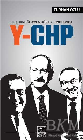 Kılıçdaroğlu`yla Dört Yıl 2010-2014 Y-CHP - Kaynak Yayınları