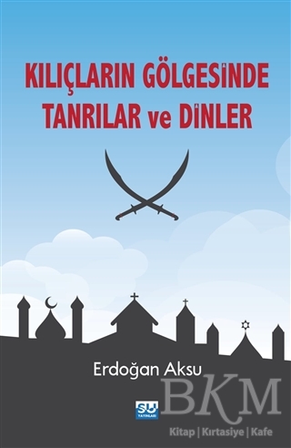 Kılıçların Gölgesinde Tanrılar ve Dinler - Su Yayınevi