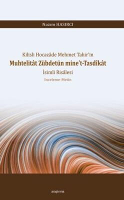 Kilisli Hocazâde Mehmet Tahir’in Muhtelitât Zübdetün Mine’t-Tasdîkât - 1