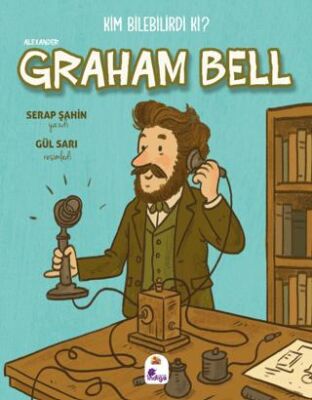 Kim Bilebilirdi ki? - Alexander Graham Bell - 1
