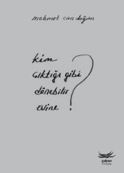 Kim Çıktığı Gibi Dönebilir Evine? - Çolpan Kitap