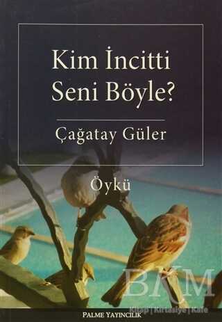 Kim İncitti Seni Böyle? - Palme Yayıncılık