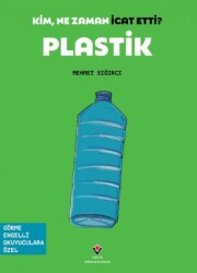 Kim, Ne Zaman İcat Etti? Plastik - TÜBİTAK Yayınları