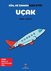 Kim, Ne Zaman İcat Etti? Uçak - TÜBİTAK Yayınları