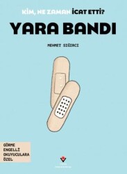 Kim, Ne Zaman İcat Etti? Yara Bandı - TÜBİTAK Yayınları