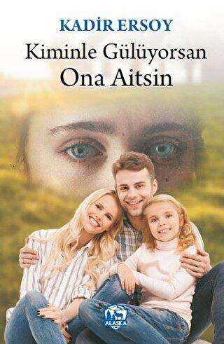 Kiminle Gülüyorsan Ona Aitsin - Alaska Yayınevi