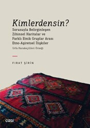 Kimlerdensin? Sorusuyla Belirginleşen Zihinsel Haritalar ve Farklı Etnik Gruplar Arası Etno-Aşiretsel İlişkiler - Çizgi Kitabevi Yayınları