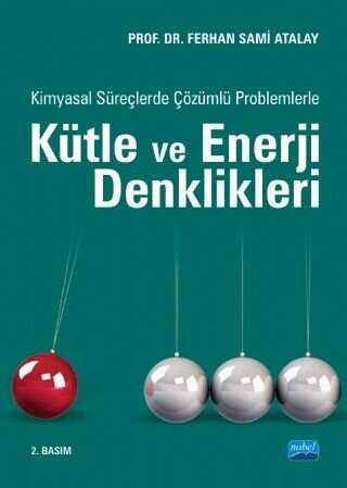 Kimyasal Süreçlerde Çözümlü Problemlerle Kütle ve Enerji Denklikleri - Nobel Akademik Yayıncılık