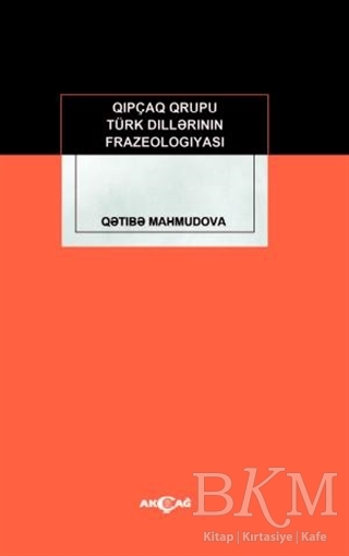 Kıpçak Grubu Türk Dillerinin Frazeologıyası - Akçağ Yayınları