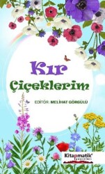 Kır Çiçeklerim - Kitapmatik Yayınları