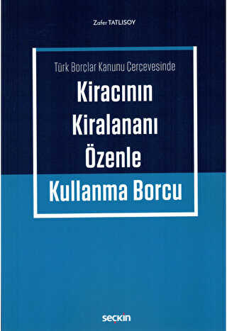 Kiracının Kiralananı Özenle Kullanma Borcu - Seçkin Yayıncılık