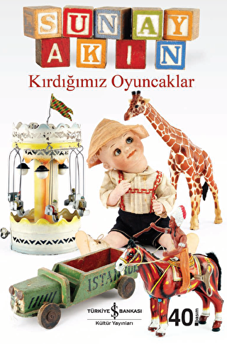 KIRDIĞIMIZ OYUNCAKLAR - İş Bankası Kültür Yayınları