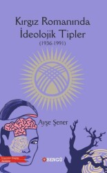 Kırgız Romanında İdeolojik Tipler 1936-1991 - Bengü Yayınları