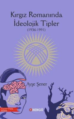 Kırgız Romanında İdeolojik Tipler 1936-1991 - 1