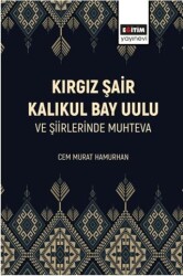 Kırgız Şair Kalıkul Bay Uulu ve Şiirlerinde Muhteva - Eğitim Yayınevi - Bilimsel Eserler