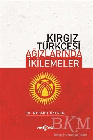 Kırgız Türkçesi Ağızlarında İkilemeler - Akçağ Yayınları