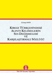 Kırgız Türkçesindeki Alıntı Kelimelerin Ses Değişmeleri ve Karşılaştırmalı Sözlüğü - Türk Dil Kurumu Yayınları