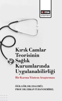 Kırık Camlar Teorisinin Sağlık Kurumlarında Uygulanabilirliği: Bir Karma Yöntem Araştırması - 1