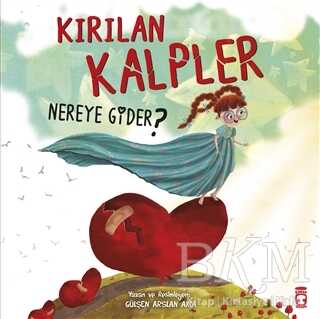 Kırılan Kalpler Nereye Gider? - Timaş Çocuk