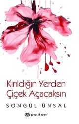 Kırıldığın Yerden Çiçek Açacaksın - Epsilon Yayınevi