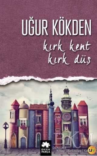 Kırk Kent Kırk Düş - Eksik Parça Yayınları
