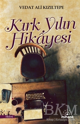 Kırk Yılın Hikayesi - Mihenk Kitap
