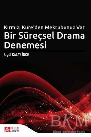 Kırmızı Küre’den Mektubunuz Var Bir Süreçsel Drama Denemesi - Pegem Akademi Yayıncılık