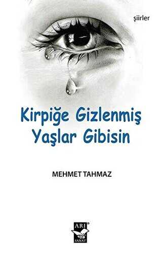 Kirpiğe Gizlenmiş Yaşlar Gibisin - Arı Sanat Yayınevi