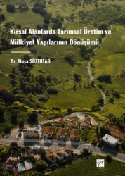 Kırsal Alanlarda Tarımsal Üretim ve Mülkiyet Yapılarının Dönüşümü - Gazi Kitabevi