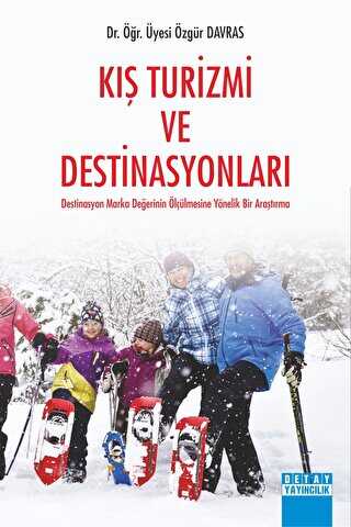 Kış Turizmi ve Destinasyonları Destinasyon Marka Değerinin Ölçülmesine Yönelik Bir Araştırma - Detay Yayıncılık