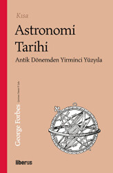 Kısa Astronomi Tarihi - Antik Dönemden 20. Yüzyıla - Liberus Yayınları