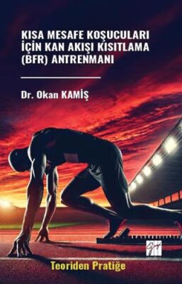 Kısa Mesafe Koşucuları İçin Kan Akışı Kısıtlama BFR Antrenmanı Teoriden Pratiğe - 1