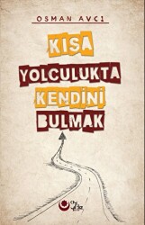Kısa Yolculukta Kendini Bulmak - Ayyıldız Kitap