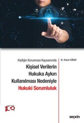 Kişiliğin Korunması Kapsamında Kişisel Verilerin Hukuka Aykırı Kullanılması Nedeniyle Hukuki Sorumlu - Seçkin Yayıncılık