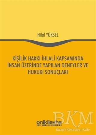 Kişilik Hakkı İhlali Kapsamında İnsan Üzerinde Yapılan Deneyler ve Hukuki Sonuçları - On İki Levha Yayınları