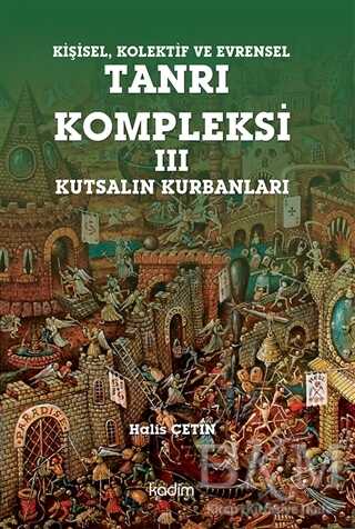 Kişisel Kolektif ve Evrensel Tanrı Kompleksi - 3 : Kutsalın Kurbanları - Kadim Yayınları