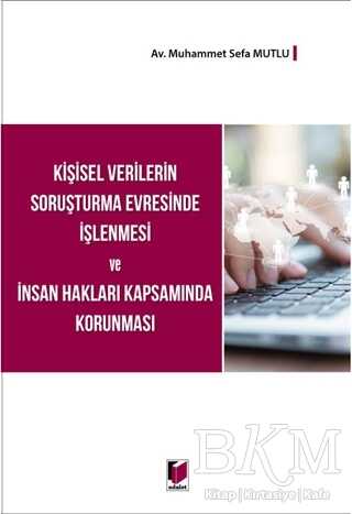 Kişisel Verilerin Soruşturma Evresinde İşlenmesi ve İnsan Hakları Kapsamında Korunması - Adalet Yayınevi