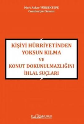 Kişiyi Hürriyetinden Yoksun Kılma ve Konut Dokunulmazlığını İhlal Suçları - 1