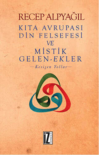 Kıta Avrupası Din Felsefesi ve Mistik Gelen-Ekler - İz Yayıncılık