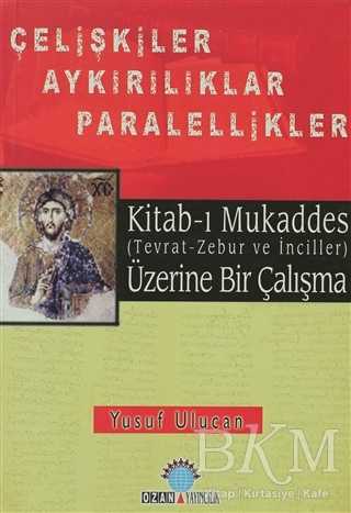Kitab-ı Mukaddes Üzerine Bir Çalışma Çelişkiler Aykırılıklar Paralellikler - Ozan Yayıncılık