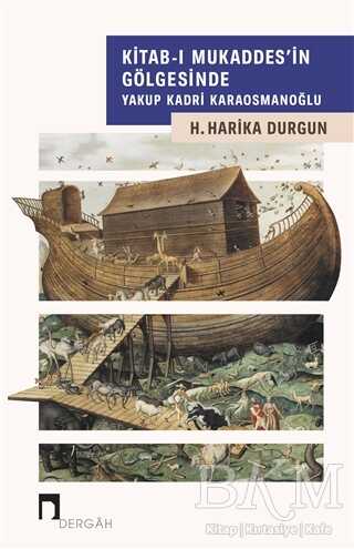 Kitab-ı Mukaddes`in Gölgesinde Yakup Kadri Karaosmanoğlu - Dergah Yayınları