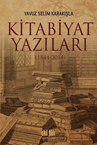 Kitabiyat Yazıları 1844-2014 - Akıl Fikir Yayınları
