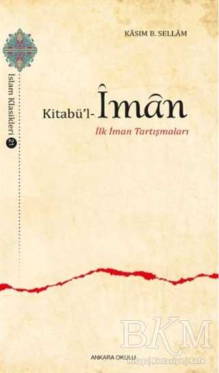 Kitabü`l-İman - İlk İman Tartışmaları - Ankara Okulu Yayınları