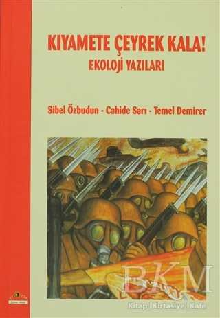 Kıyamete Çeyrek Kala! Ekoloji Yazıları - Ütopya Yayınevi