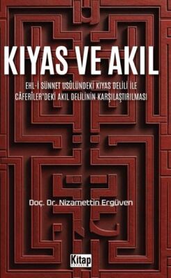 Kıyas ve Akıl Ehl-i Sünnet Usulündeki Kıyas Delili Ve Caferiler`deki Akıl Delilinin Karşılaştırılmas - 1