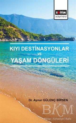 Kıyı Destinasyonlar ve Yaşam Döngüleri - Eğitim Yayınevi - Bilimsel Eserler
